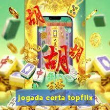 jogada certa topflix